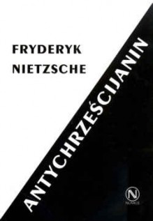 Antychrześcijanin - Friedrich Nietzsche