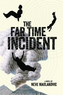 The Far Time Incident - Neve Maslakovic