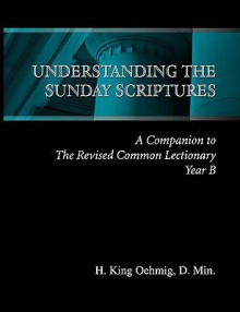 Understanding the Sunday Scriptures Year B - H. King Oehmig, Isabel Anders