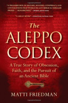 The Aleppo Codex: The True Story of Obsession, Faith, and the International Pursuit of an Ancient Bible - Matti Friedman