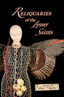Reliquaries of the Lesser Saints - Amy Fleury