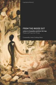 From the Inside Out: Letters to Young Men and Other Writings - Student Press Initiative, Jimmy Santiago Baca