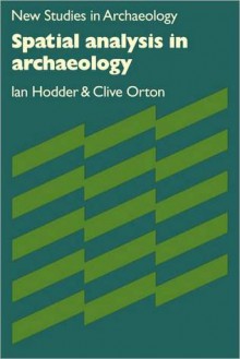 Spatial Analysis in Archaeology - Ian Hodder, Clive Orton