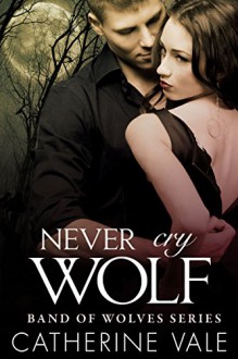 Never Cry Wolf: BBW Paranormal Shape Shifter Romance (Band Of Wolves Series Book 3) - Catherine Vale