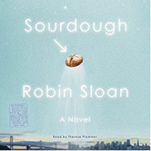 Sourdough: A Novel - Robin Sloan,Therese Plummer