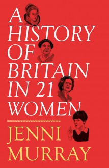 A History of Britain in 21 Women - Jenni Murray