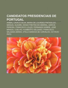 Candidatos Presidenciais de Portugal: An Bal Cavaco Silva, Maria de Lourdes Pintasilgo, Manuel Alegre, Diogo Freitas Do Amaral, Garcia Pereira - Source Wikipedia