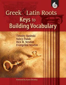 Greek & Latin Roots: Keys to Building Vocabulary - Timothy V. Rasinski, Nancy Padak