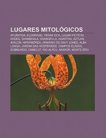 Lugares Mitol Gicos: ATL Ntida, Eldorado, Terra Oca, Lugar Fict CIO, Hades, Shambhala, Shangri-La, Agartha, Aztlan, Avalon, Hiperb Rea - Source Wikipedia