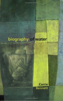 Biography Of Water - Carrie Bennett