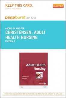 Adult Health Nursing - Pageburst E-Book on Kno (Retail Access Card) - Barbara Lauritsen Christensen, Elaine Oden Kockrow