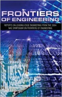 Frontiers of Engineering: Reports on Leading-Edge Engineering from the 2004 Nae Symposium on Frontiers of Engineering - National Academy of Engineering