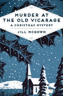 Murder at the Old Vicarage: A Christmas Mystery - Jill McGown