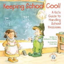 Keeping School Cool!: A Kid's Guide to Handling School Problems (Elf-Help Books for Kids) - Michaelene Mundy