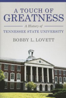 A Touch of Greatness: A History of Tennessee State University (America's Historically Black Colleges and Universities) - Bobby L. Lovett