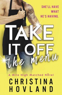 Take It Off the Menu (Mile High Matched #3) - Christina Hovland