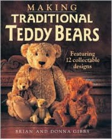 Making Traditional Teddy Bears - Brian Gibbs, Donna Gibbs