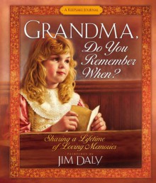 Grandma, Do You Remember When?: Sharing a Lifetime of Loving Memories--A Keepsake Journal - Jim Daly