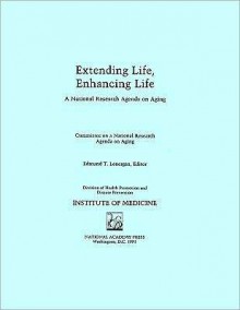 Extending Life, Enhancing Life: A National Research Agenda on Aging - Committee For A. Institute Of Medicine, Division of Health Promotion and Disease Prevention, Committee For A. Institute Of Medicine