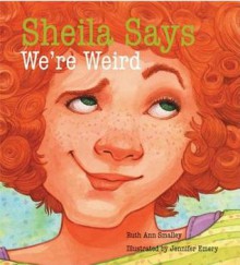 Sheila Says We're Weird - Ruth Ann Smalley, Jennifer Emery