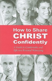 How to Share Christ Confidently: A Guide to Comfortable and Effective Personal Witnessing - Milton L. Rudnick