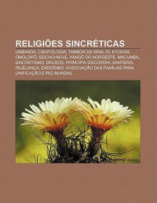 Religi Es Sincr Ticas: Umbanda, Cientologia, Tambor de Mina, PL Kyodan, Omolok , Seicho-No-Ie, Xang Do Nordeste, Macumba, Sincretismo, Drusos - Source Wikipedia