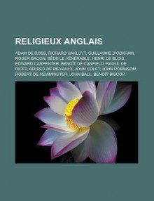 Religieux Anglais: Adam de Ross, Richard Hakluyt, Guillaume D'Ockham, Roger Bacon, Bede Le Venerable, Henri de Blois, Edward Carpenter, Benoit de Canfield, Raoul de Dicet, Aelred de Rievaulx, John Colet, John Robinson - Livres Groupe