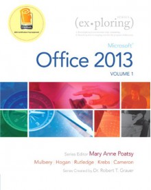 Exploring Microsoft Office 2013, Volume 1 (Exploring for Office 2013) - Mary Anne Poatsy, Keith Mulbery, Cynthia Krebs, Lynn Hogan, Amy Rutledge, Eric Cameron