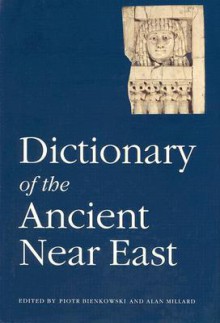 Dictionary of the Ancient Near East - Piotr Bienkowski