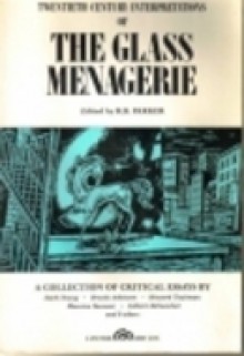 The Glass Menagerie: A Collection of Critical Essays : Twentieth Century Interpretations - R.B. Parker