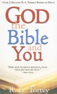 God The Bible And You - R.A. Torrey