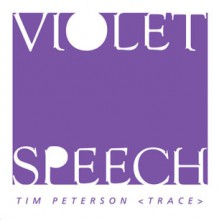 Violet Speech - Tim Trace Peterson
