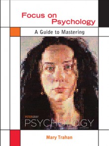 Focus on Psychology: A Guide to Mastering Peter Gray's Psychology - Mary Trahan