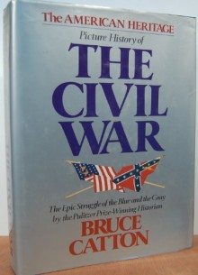 The American Heritage Picture History of the Civil War - Bruce Catton