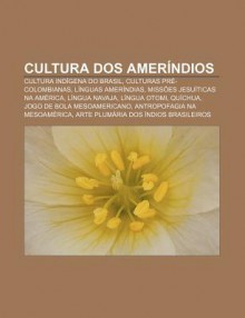 Cultura DOS Amer Ndios: Cultura Ind Gena Do Brasil, Culturas PR -Colombianas, L Nguas Amer Ndias, Miss Es Jesu Ticas Na Am Rica, L Ngua Navaja - Source Wikipedia