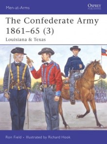 The Confederate Army 1861-65 (3): Louisiana & Texas - Ron Field, Richard Hook