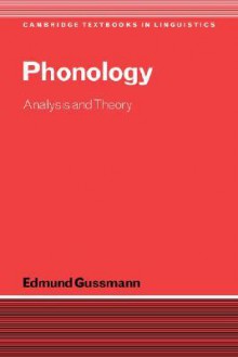 Phonology: Analysis and Theory - Edmund Gussmann