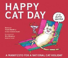 Happy Cat Day: A Manifesto for an Official Cat Holiday - Stuart E. Hample, Stuart E. Hample