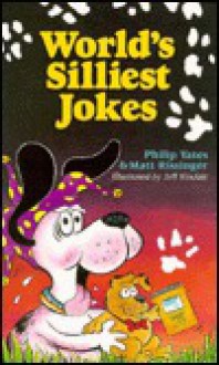 World's Silliest Jokes - Philip Yates, Matt Rissinger