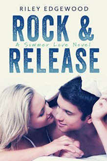 Rock & Release (Summer Love Series Book 1) - Riley Edgewood