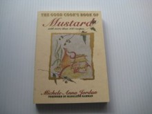 The Good Cook's Book Of Mustard: With More Than 100 Recipes - Michele Anna Jordan