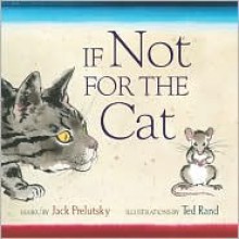 If Not for the Cat - Jack Prelutsky, Ted Rand