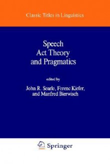 Speech Act Theory And Pragmatics - John Rogers Searle