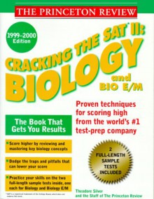 Cracking the SAT II: Biology & Biology E/M 1999-2000 (Princeton Review Series) - Theodore Silver, Princeton Review