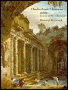 Charles-Louis Clerisseau and the Genesis of Neoclassicism - Thomas J. McCormick