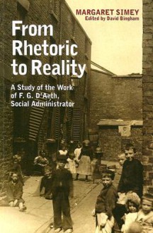 From Rhetoric to Reality: Life and Work of Frederick D'Aeth - Margaret Simey, David Bingham