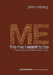 The Me I Want to Be: Becoming God's Best Version of You - John Ortberg