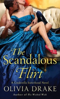 The Scandalous Flirt (Cinderella Sisterhood Series) - Olivia Drake