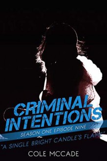 A Single Bright Candle's Flame (Criminal Intentions: Season One #9) - Cole McCade