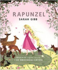Rapunzel: Based on the Original Story by the Brothers Grimm - Sarah Gibb